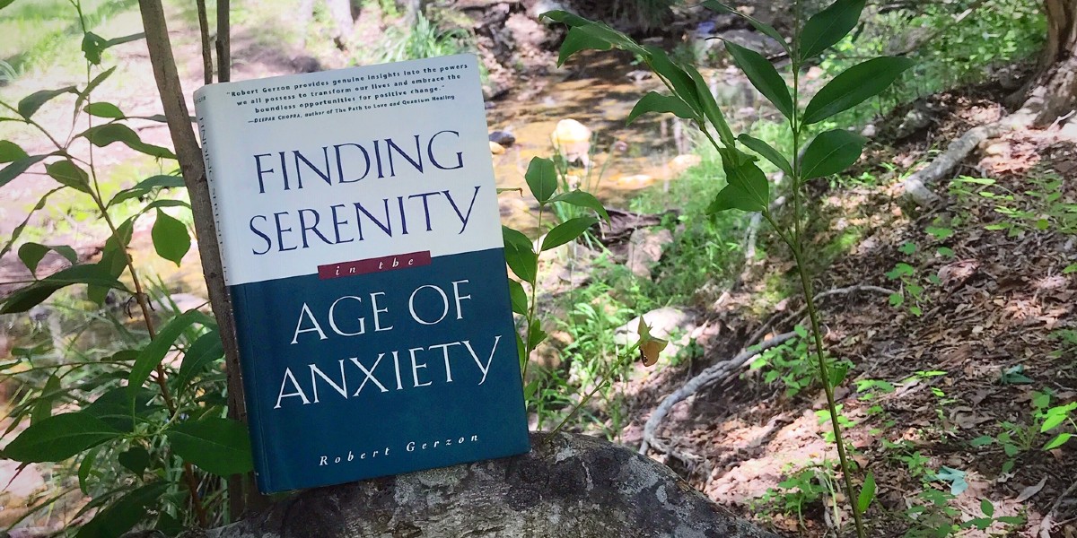 Finding Serenity in the Age of Anxiety Robert Gerzon